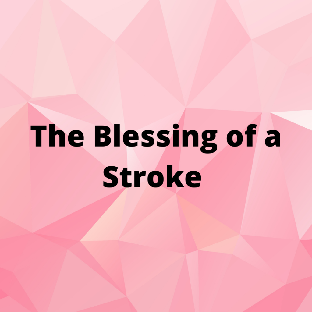 The Blessing of a Stroke